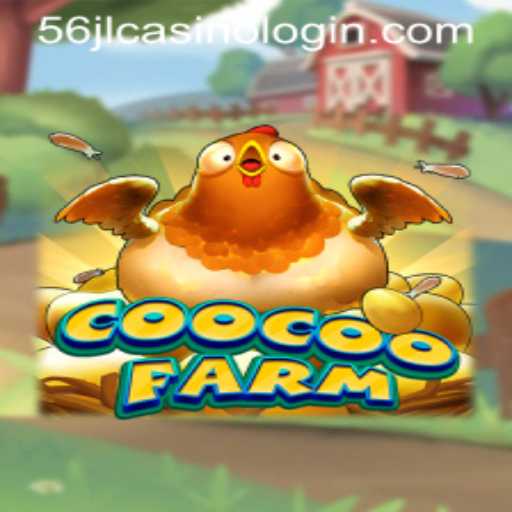 Exploring the Adventures of CooCooFarm and Navigating 56jl Casino Login